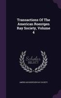Transactions Of The American Roentgen Ray Society, Volume 4
