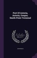 Port Of Astoria, Astoria, Oregon. Smith Point Terminal