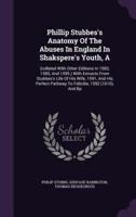 A Phillip Stubbes's Anatomy Of The Abuses In England In Shakspere's Youth
