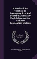A Handbook For Teachers To Accompany Scott And Denney's Elementary English Composition And New Composition-Rhetoric