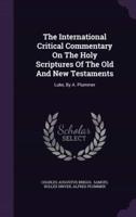 The International Critical Commentary On The Holy Scriptures Of The Old And New Testaments