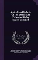Agricultural Bulletin Of The Straits And Federated Malay States, Volume 6