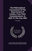 The Philosophical Transactions Of The Royal Society Of London, From Their Commencement, In 1665, To The Year 1800