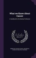 What We Know About Cancer