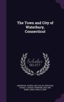 The Town and City of Waterbury, Connecticut