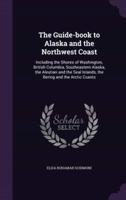 The Guide-Book to Alaska and the Northwest Coast