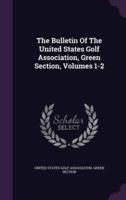 The Bulletin Of The United States Golf Association, Green Section, Volumes 1-2