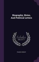 Biography, Notes, And Political Letters