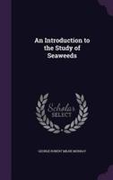 An Introduction to the Study of Seaweeds