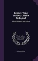 Leisure-Time Studies, Chiefly Biological