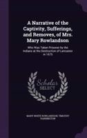 A Narrative of the Captivity, Sufferings, and Removes, of Mrs. Mary Rowlandson