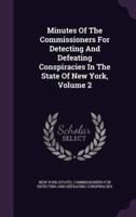 Minutes Of The Commissioners For Detecting And Defeating Conspiracies In The State Of New York, Volume 2