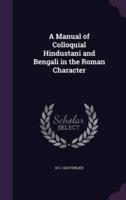 A Manual of Colloquial Hindustani and Bengali in the Roman Character