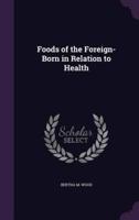 Foods of the Foreign-Born in Relation to Health