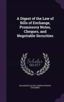 A Digest of the Law of Bills of Exchange, Promissory Notes, Cheques, and Negotiable Securities