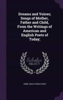 Dreams and Voices; Songs of Mother, Father and Child, From the Writings of American and English Poets of Today;