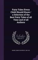 Fairy Tales Every Child Should Know / A Selection of the Best Fairy Tales of All Time and of All Authors