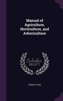 Manual of Agriculture, Horticulture, and Arboriculture