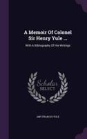 A Memoir Of Colonel Sir Henry Yule ...