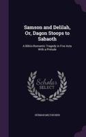 Samson and Delilah, Or, Dagon Stoops to Sabaoth