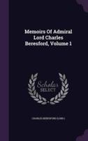 Memoirs Of Admiral Lord Charles Beresford, Volume 1