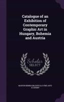 Catalogue of an Exhibition of Contemporary Graphic Art in Hungary, Bohemia and Austria