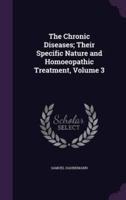 The Chronic Diseases; Their Specific Nature and Homoeopathic Treatment, Volume 3
