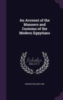 An Account of the Manners and Customs of the Modern Egyptians