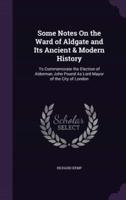 Some Notes On the Ward of Aldgate and Its Ancient & Modern History