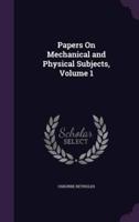 Papers On Mechanical and Physical Subjects, Volume 1