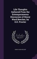 Life Thoughts Gathered From the Extemporaneous Discourses of Henry Ward Beecher, by E.D. Procter