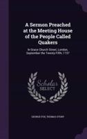 A Sermon Preached at the Meeting House of the People Called Quakers