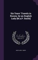 Six Years' Travels in Russia. By an English Lady [M.a.P. Smith]