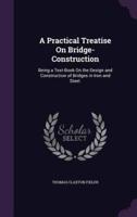 A Practical Treatise On Bridge-Construction
