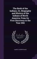 The Book of the Indians, Or, Biography and History of the Indians of North America, From Its First Discovery to the Year 1841