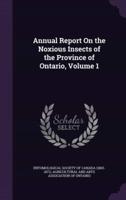 Annual Report On the Noxious Insects of the Province of Ontario, Volume 1