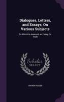 Dialogues, Letters, and Essays, On Various Subjects