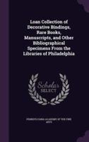Loan Collection of Decorative Bindings, Rare Books, Manuscripts, and Other Bibliographical Specimens From the Libraries of Philadelphia
