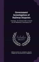 Government Investigation of Railway Disputes