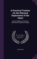A Practical Treatise On the Physical Exploration of the Chest