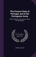 The Present State of Portugal, and of the Portuguese Army