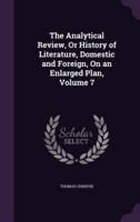 The Analytical Review, Or History of Literature, Domestic and Foreign, On an Enlarged Plan, Volume 7