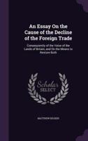 An Essay On the Cause of the Decline of the Foreign Trade