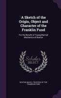 A Sketch of the Origin, Object and Character of the Franklin Fund