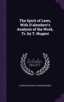 The Spirit of Laws, With D'alembert's Analysis of the Work, Tr. By T. Nugent