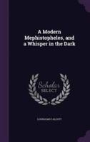 A Modern Mephistopheles, and a Whisper in the Dark