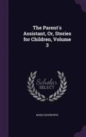 The Parent's Assistant, Or, Stories for Children, Volume 3