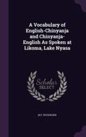 A Vocabulary of English-Chinyanja and Chinyanja-English As Spoken at Likoma, Lake Nyasa