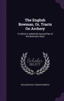 The English Bowman, Or, Tracts On Archery