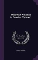 With Walt Whitman in Camden, Volume 1